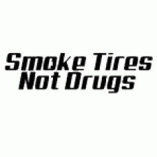 Smoke Tires Not drugs Vinyl Decal